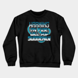 Warning My Fuse Will Pop Suddenly Crewneck Sweatshirt